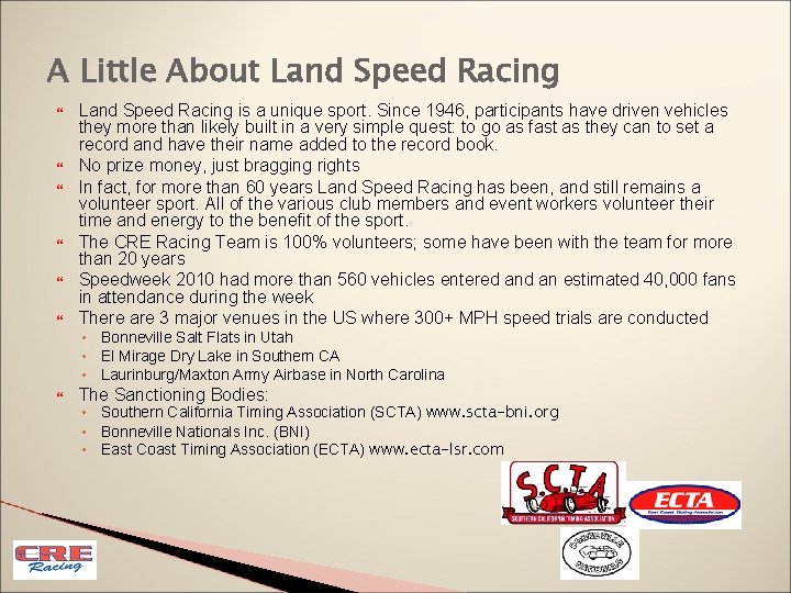 A Little About Land Speed Racing Land Speed Racing is a unique sport. Since