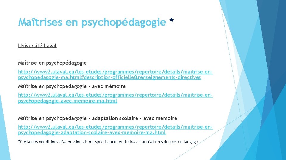 Maîtrises en psychopédagogie * Université Laval Maîtrise en psychopédagogie http: //www 2. ulaval. ca/les-etudes/programmes/repertoire/details/maitrise-enpsychopedagogie-ma. Maîtrises en psychopédagogie * Université Laval Maîtrise en psychopédagogie http: //www 2. ulaval. ca/les-etudes/programmes/repertoire/details/maitrise-enpsychopedagogie-ma.
