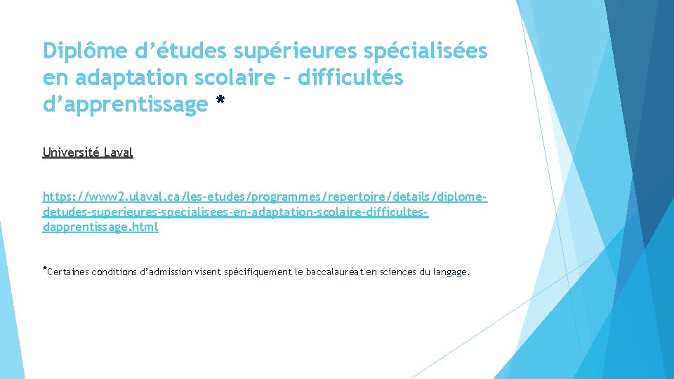 Diplôme d’études supérieures spécialisées en adaptation scolaire – difficultés d’apprentissage * Université Laval https: Diplôme d’études supérieures spécialisées en adaptation scolaire – difficultés d’apprentissage * Université Laval https: