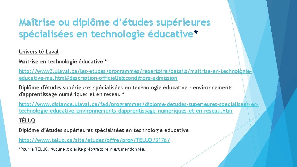 Maîtrise ou diplôme d’études supérieures spécialisées en technologie éducative* Université Laval Maîtrise en technologie Maîtrise ou diplôme d’études supérieures spécialisées en technologie éducative* Université Laval Maîtrise en technologie