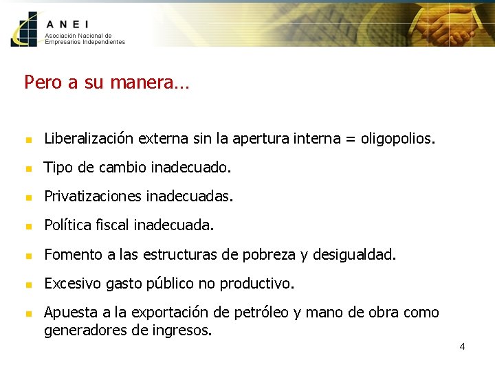 Pero a su manera… n Liberalización externa sin la apertura interna = oligopolios. n
