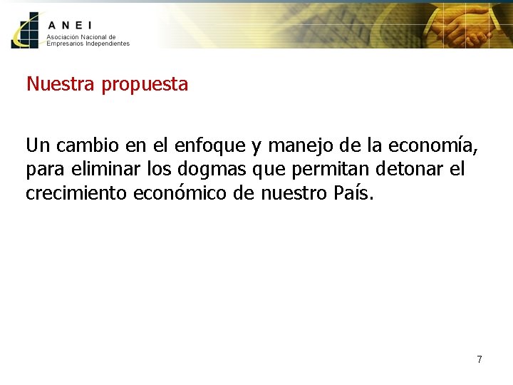 Nuestra propuesta Un cambio en el enfoque y manejo de la economía, para eliminar