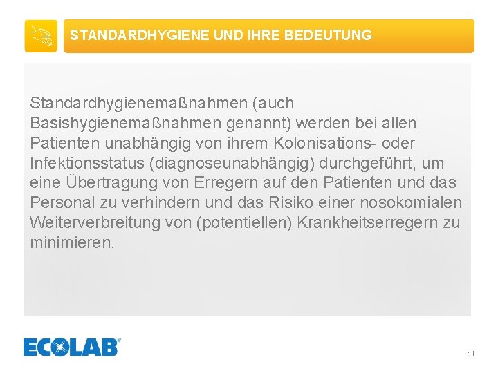 STANDARDHYGIENE UND IHRE BEDEUTUNG Standardhygienemaßnahmen (auch Basishygienemaßnahmen genannt) werden bei allen Patienten unabhängig von