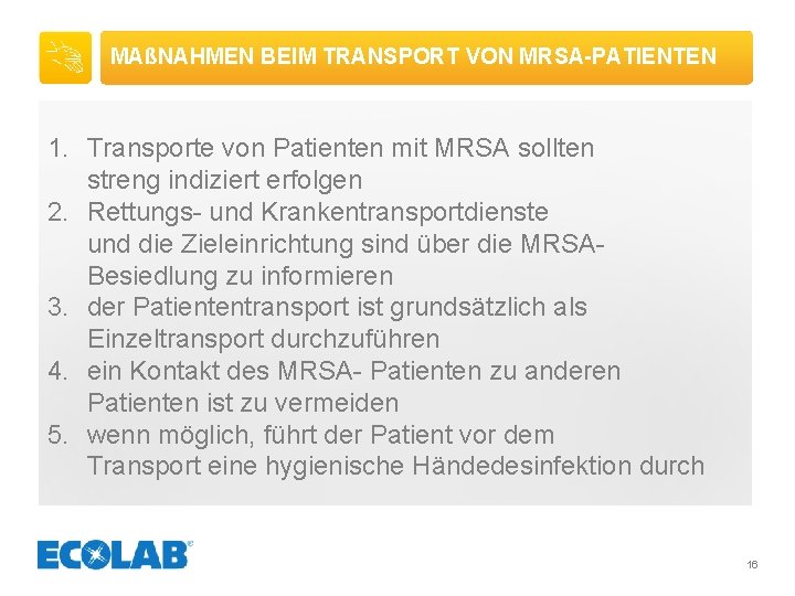 MAßNAHMEN BEIM TRANSPORT VON MRSA-PATIENTEN 1. Transporte von Patienten mit MRSA sollten streng indiziert