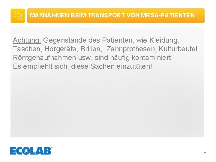 MAßNAHMEN BEIM TRANSPORT VON MRSA-PATIENTEN Achtung: Gegenstände des Patienten, wie Kleidung, Taschen, Hörgeräte, Brillen,