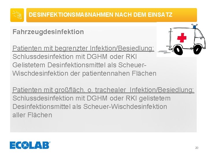 DESINFEKTIONSMAßNAHMEN NACH DEM EINSATZ Fahrzeugdesinfektion Patienten mit begrenzter Infektion/Besiedlung: Schlussdesinfektion mit DGHM oder RKI