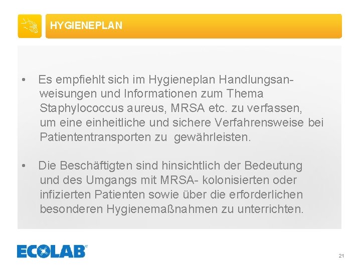 HYGIENEPLAN • Es empfiehlt sich im Hygieneplan Handlungsanweisungen und Informationen zum Thema Staphylococcus aureus,