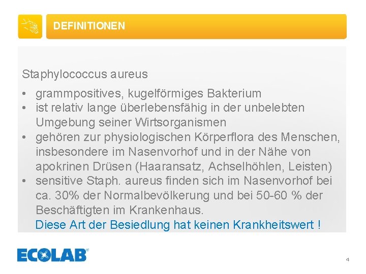 DEFINITIONEN Staphylococcus aureus • grammpositives, kugelförmiges Bakterium • ist relativ lange überlebensfähig in der