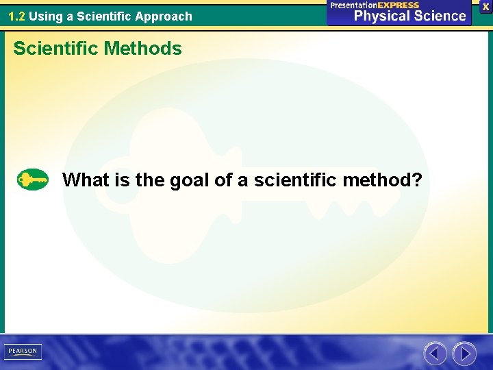 1. 2 Using a Scientific Approach Scientific Methods What is the goal of a