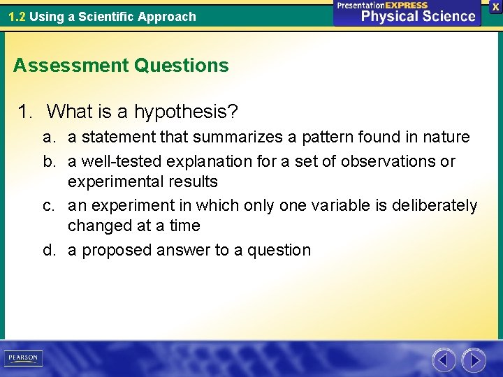 1. 2 Using a Scientific Approach Assessment Questions 1. What is a hypothesis? a.