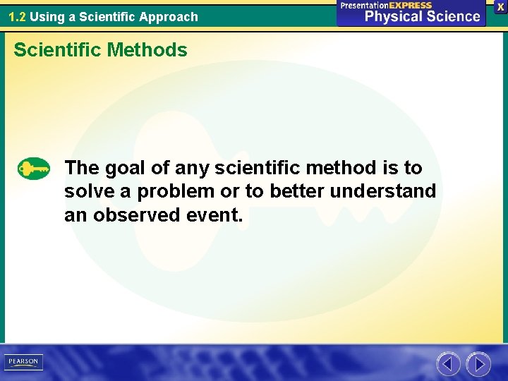 1. 2 Using a Scientific Approach Scientific Methods The goal of any scientific method