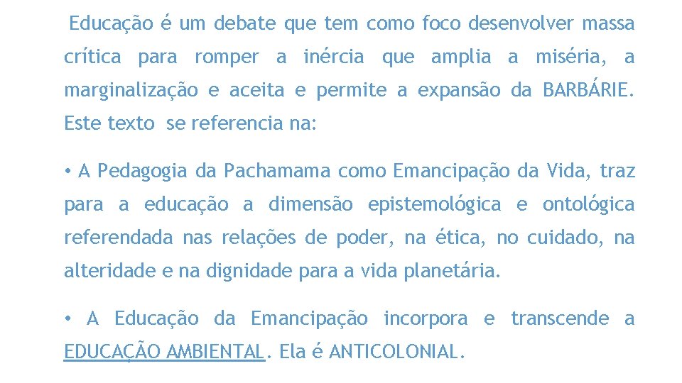 Educação é um debate que tem como foco desenvolver massa crítica para romper a