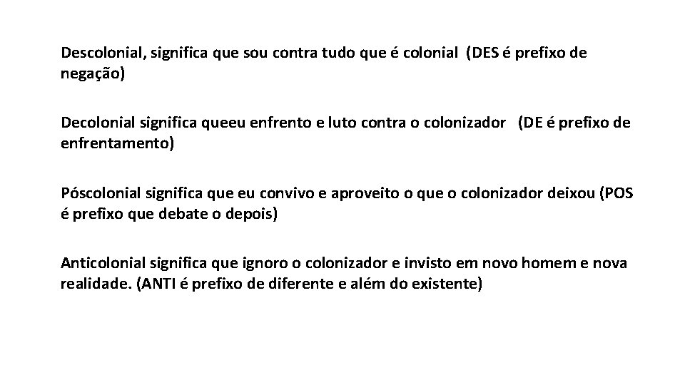 Descolonial, significa que sou contra tudo que é colonial (DES é prefixo de negação)