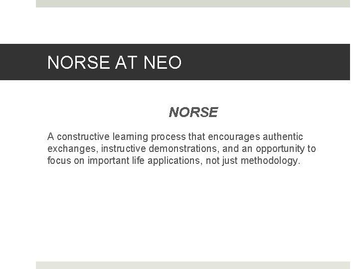 NORSE AT NEO NORSE A constructive learning process that encourages authentic exchanges, instructive demonstrations,