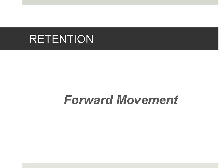 RETENTION Forward Movement 