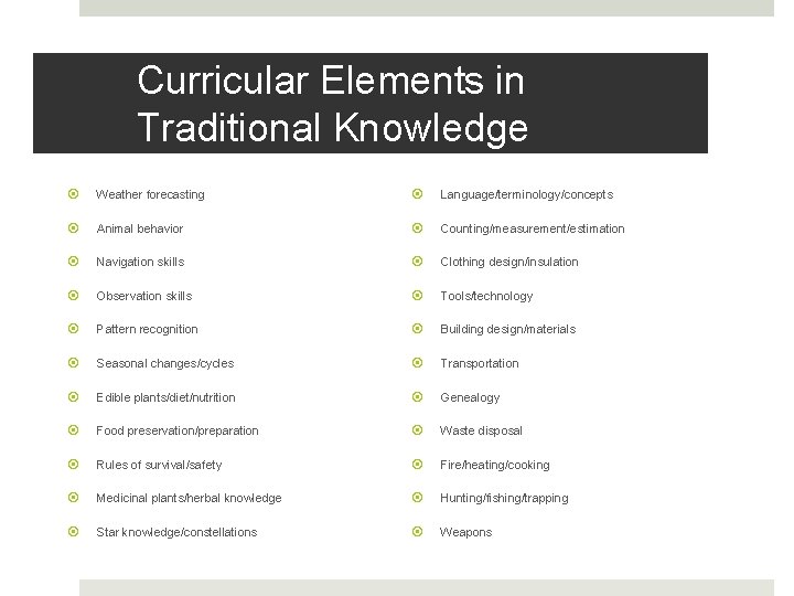 Curricular Elements in Traditional Knowledge Weather forecasting Language/terminology/concepts Animal behavior Counting/measurement/estimation Navigation skills Clothing