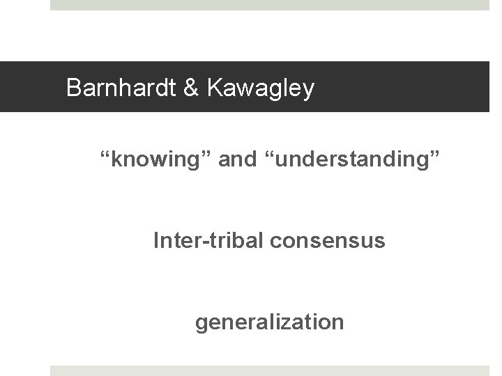 Barnhardt & Kawagley “knowing” and “understanding” Inter-tribal consensus generalization 