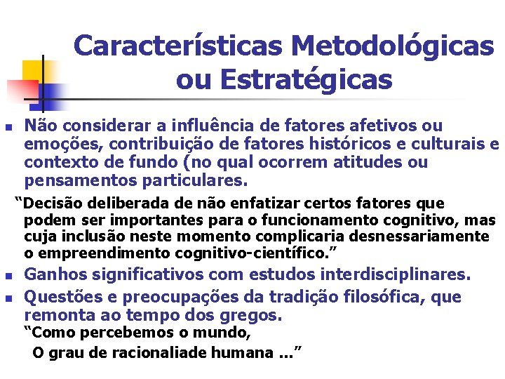 Características Metodológicas ou Estratégicas n Não considerar a influência de fatores afetivos ou emoções,