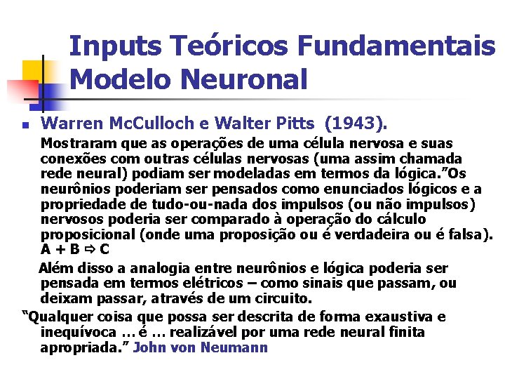 Inputs Teóricos Fundamentais Modelo Neuronal n Warren Mc. Culloch e Walter Pitts (1943). Mostraram