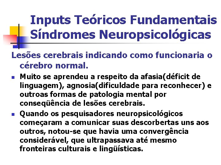 Inputs Teóricos Fundamentais Síndromes Neuropsicológicas Lesões cerebrais indicando como funcionaria o cérebro normal. n