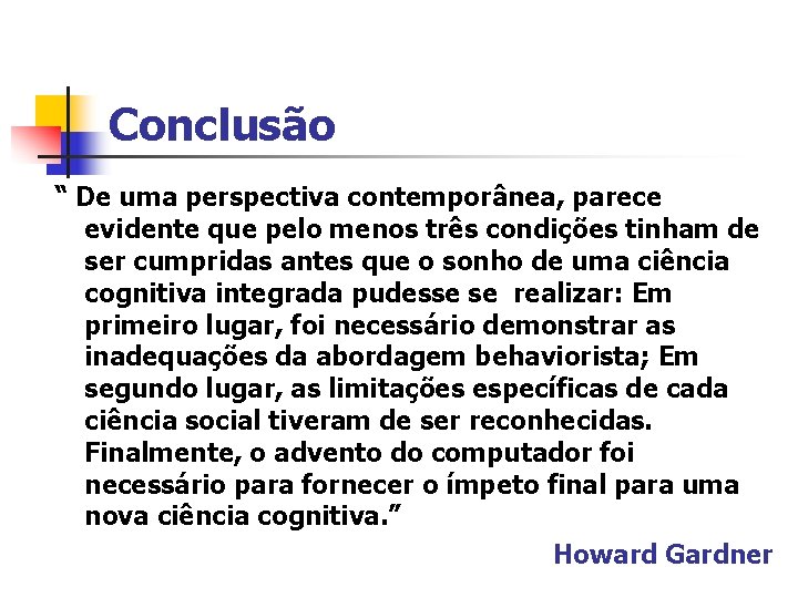 Conclusão “ De uma perspectiva contemporânea, parece evidente que pelo menos três condições tinham