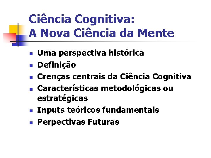 Ciência Cognitiva: A Nova Ciência da Mente n n n Uma perspectiva histórica Definição