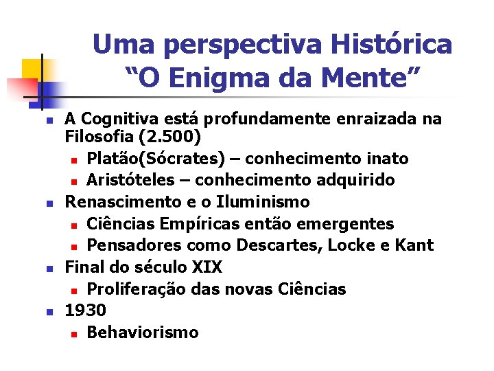 Uma perspectiva Histórica “O Enigma da Mente” n n A Cognitiva está profundamente enraizada