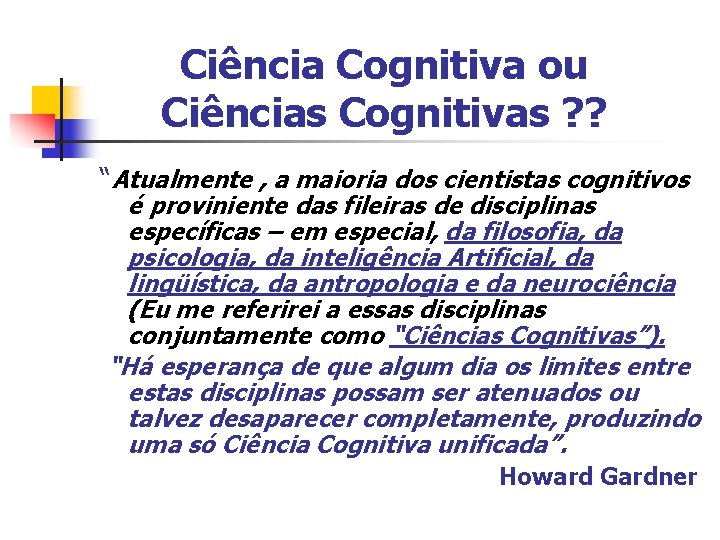 Ciência Cognitiva ou Ciências Cognitivas ? ? “Atualmente , a maioria dos cientistas cognitivos