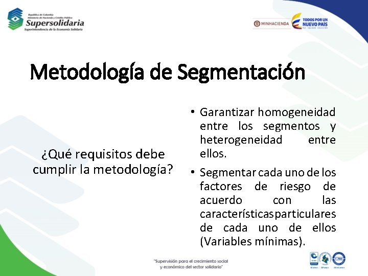 Metodología de Segmentación ¿Qué requisitos debe cumplir la metodología? • Garantizar homogeneidad entre los