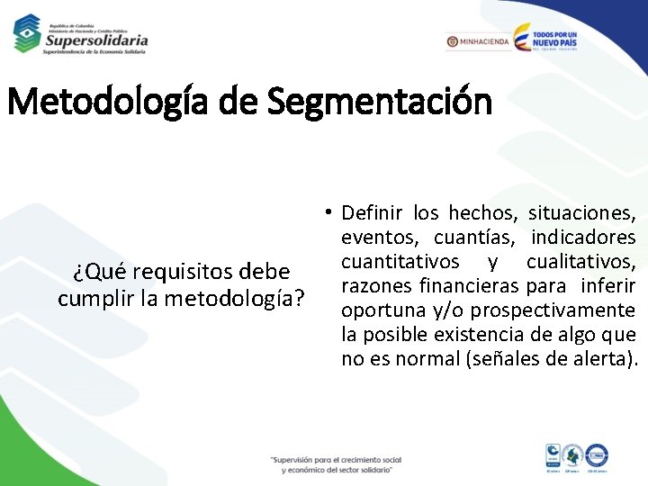 Metodología de Segmentación • Definir los hechos, situaciones, eventos, cuantías, indicadores cuantitativos y cualitativos,