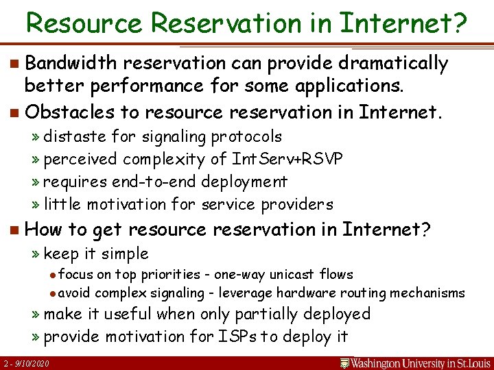 Resource Reservation in Internet? n Bandwidth reservation can provide dramatically better performance for some