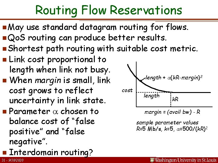 Routing Flow Reservations n May use standard datagram routing for flows. n Qo. S