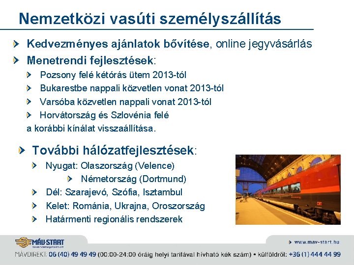 Nemzetközi vasúti személyszállítás Kedvezményes ajánlatok bővítése, online jegyvásárlás Menetrendi fejlesztések: Pozsony felé kétórás ütem