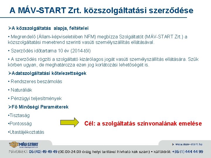 A MÁV-START Zrt. közszolgáltatási szerződése ØA közszolgáltatás alapja, feltételei • Megrendelő (Állam-képviseletében NFM) megbízza