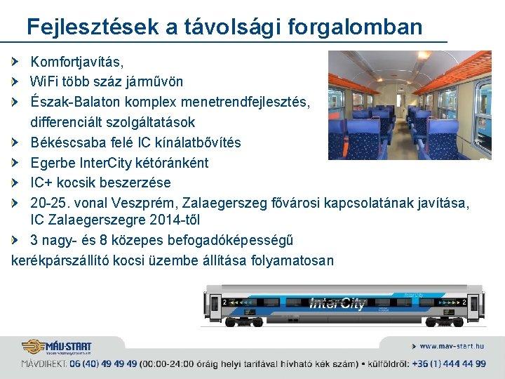 Fejlesztések a távolsági forgalomban Komfortjavítás, Wi. Fi több száz járművön Észak-Balaton komplex menetrendfejlesztés, differenciált