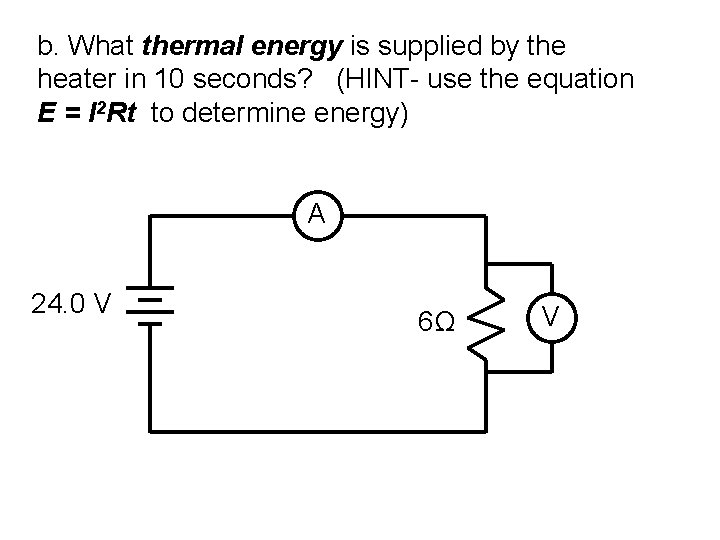 b. What thermal energy is supplied by the heater in 10 seconds? (HINT- use