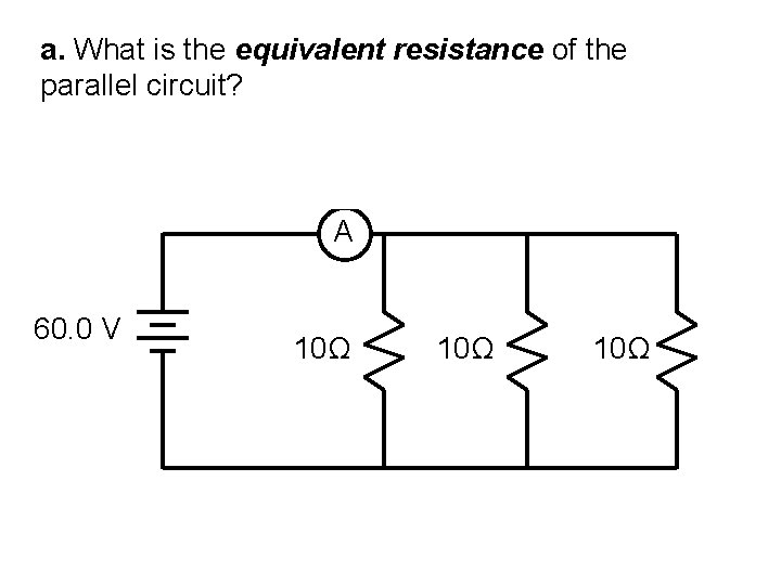 a. What is the equivalent resistance of the parallel circuit? A 60. 0 V