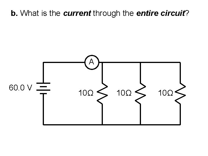 b. What is the current through the entire circuit? R= 3. 3 Ω (from