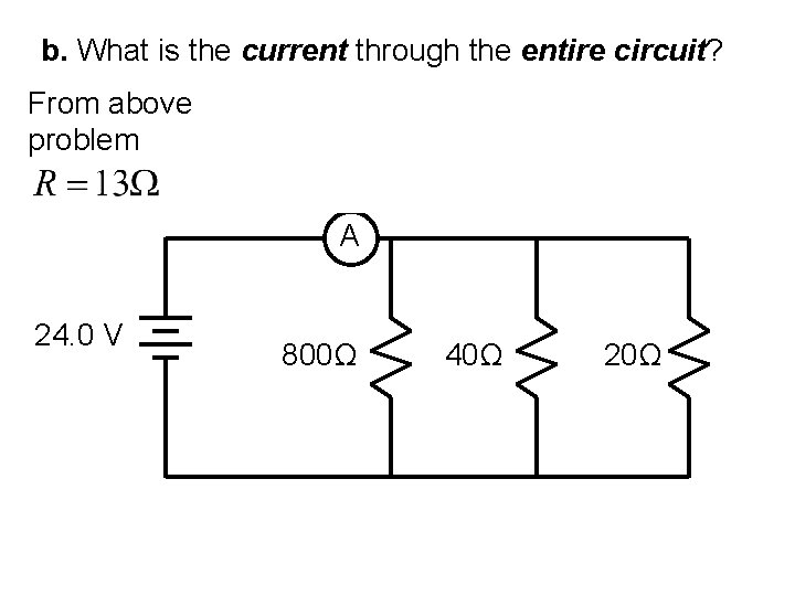 b. What is the current through the entire circuit? From above problem A 24.