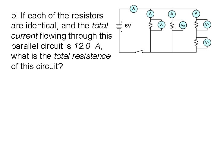 b. If each of the resistors are identical, and the total current flowing through