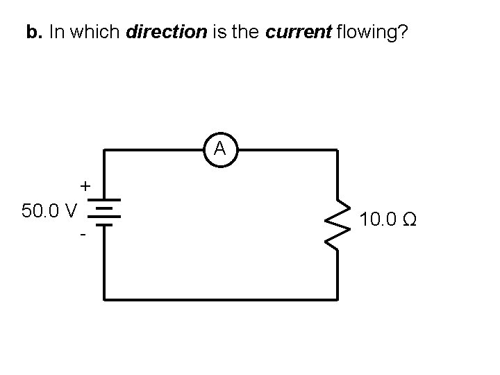 b. In which direction is the current flowing? Conventional current (+) A + 50.
