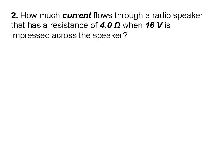 2. How much current flows through a radio speaker that has a resistance of