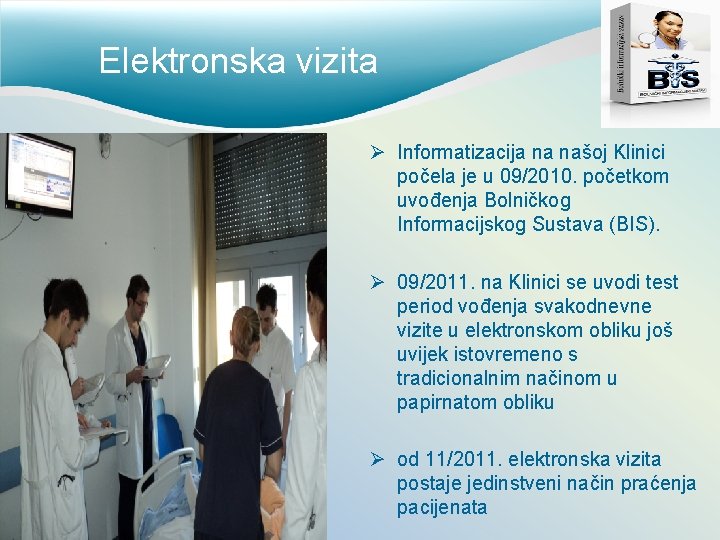 Elektronska vizita Ø Informatizacija na našoj Klinici počela je u 09/2010. početkom uvođenja Bolničkog
