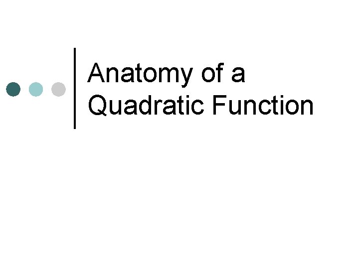 Anatomy of a Quadratic Function 