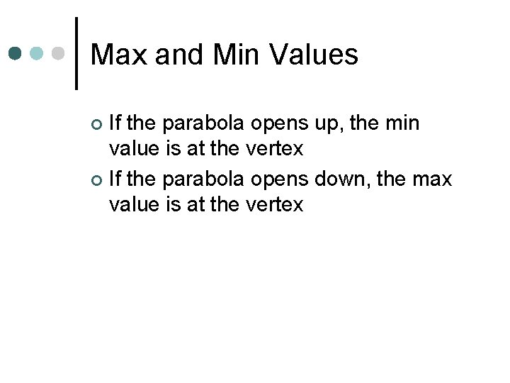 Max and Min Values If the parabola opens up, the min value is at
