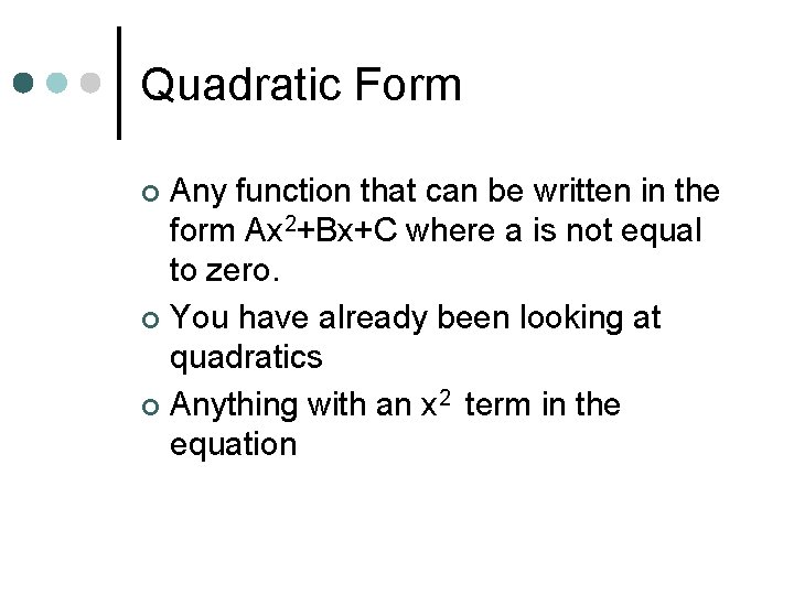 Quadratic Form Any function that can be written in the form Ax 2+Bx+C where