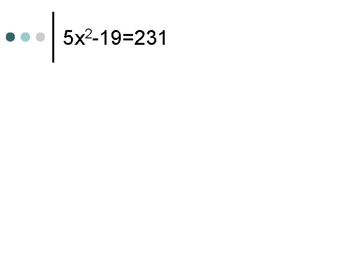 5 x 2 -19=231 5 x 2 -19=231
