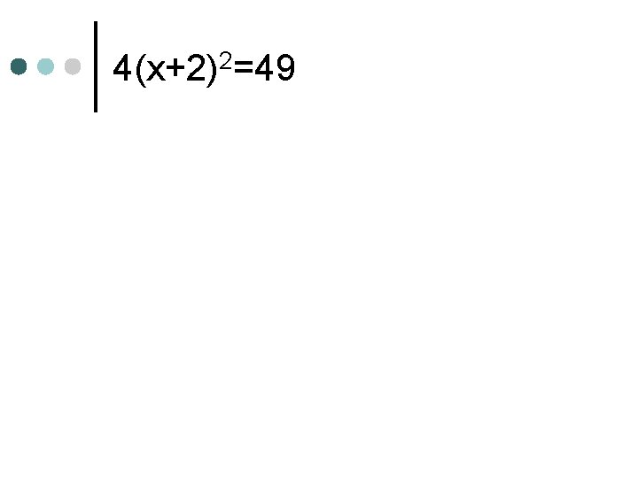 4(x+2)2=49 