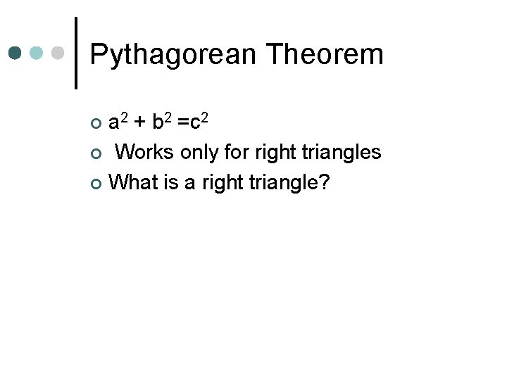 Pythagorean Theorem a 2 + b 2 =c 2 ¢ Works only for right