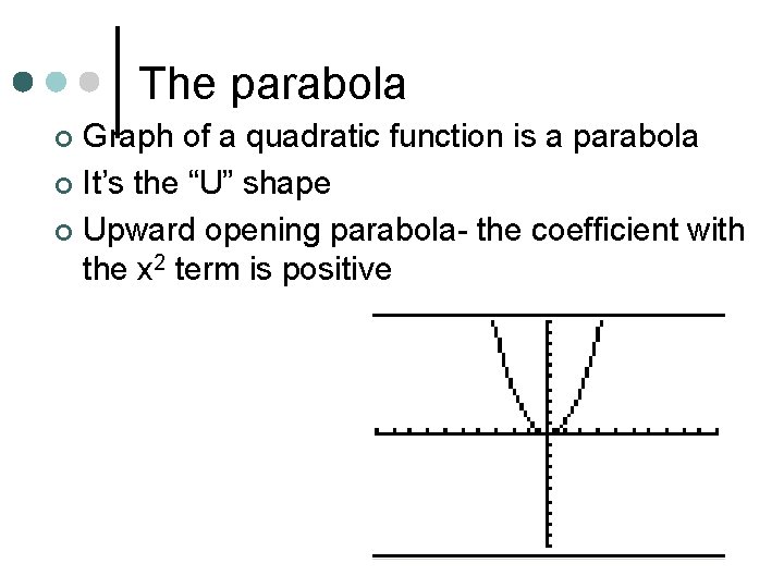 The parabola Graph of a quadratic function is a parabola ¢ It’s the “U”